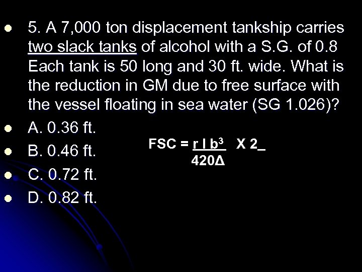 l l l 5. A 7, 000 ton displacement tankship carries two slack tanks