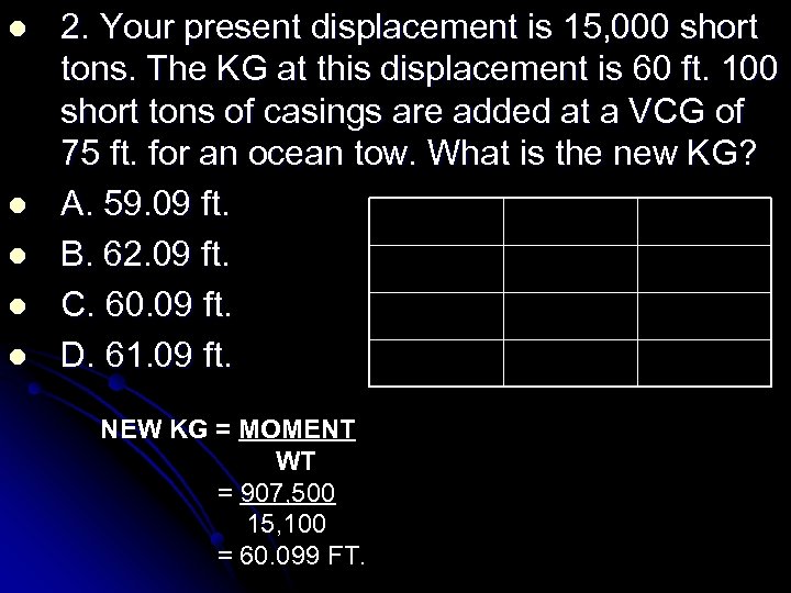 l l l 2. Your present displacement is 15, 000 short tons. The KG