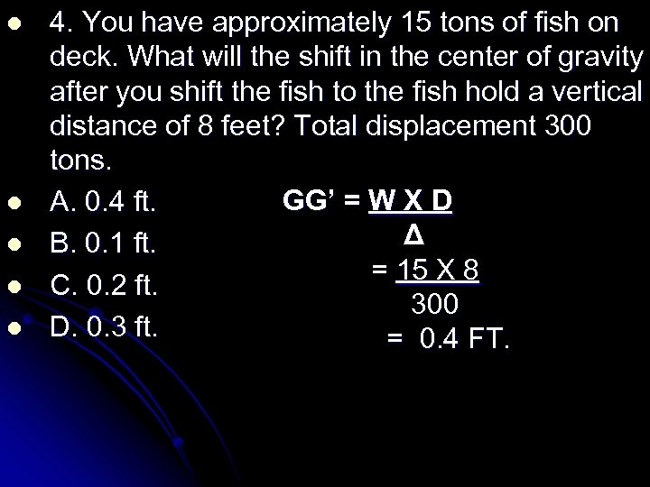 l l l 4. You have approximately 15 tons of fish on deck. What