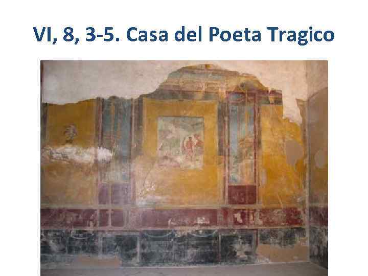 VI, 8, 3 -5. Casa del Poeta Tragico 