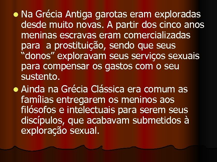 l Na Grécia Antiga garotas eram exploradas desde muito novas. A partir dos cinco