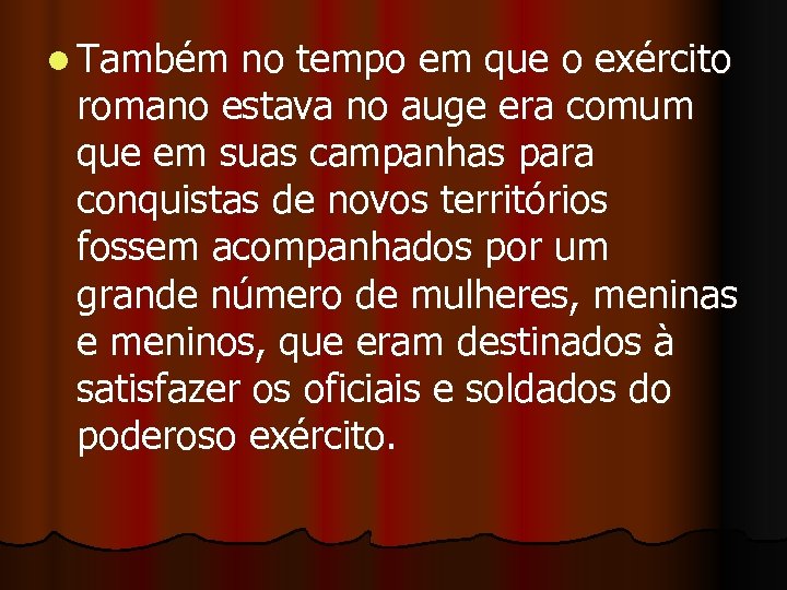l Também no tempo em que o exército romano estava no auge era comum