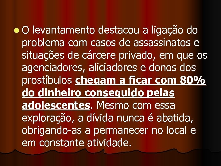 l O levantamento destacou a ligação do problema com casos de assassinatos e situações
