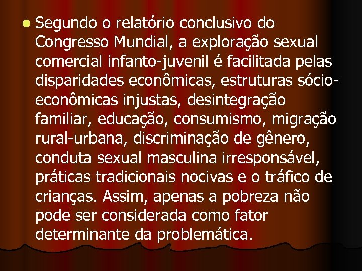 l Segundo o relatório conclusivo do Congresso Mundial, a exploração sexual comercial infanto-juvenil é