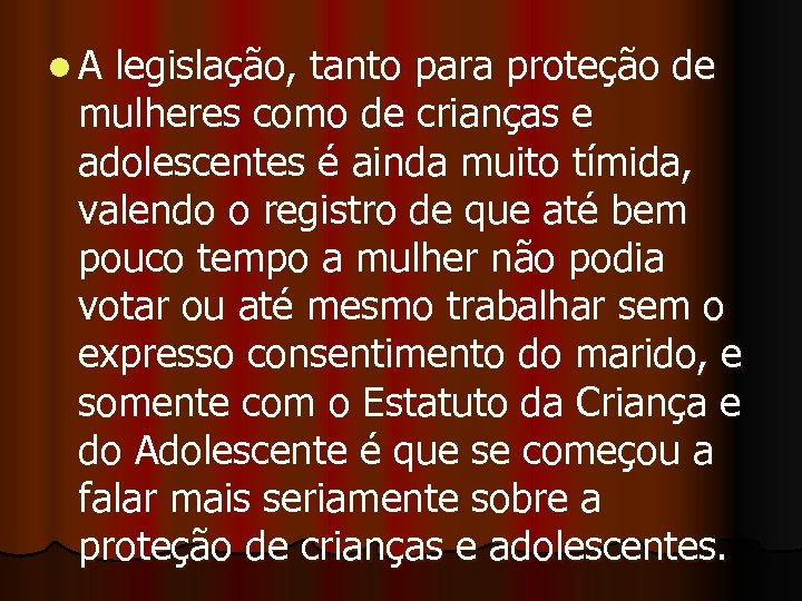 l A legislação, tanto para proteção de mulheres como de crianças e adolescentes é