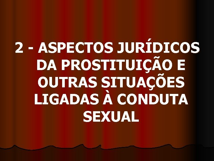 2 - ASPECTOS JURÍDICOS DA PROSTITUIÇÃO E OUTRAS SITUAÇÕES LIGADAS À CONDUTA SEXUAL 