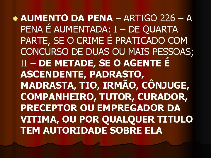 l AUMENTO DA PENA – ARTIGO 226 – A PENA É AUMENTADA: I –