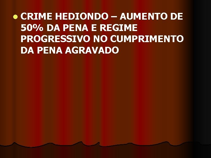 l CRIME HEDIONDO – AUMENTO DE 50% DA PENA E REGIME PROGRESSIVO NO CUMPRIMENTO