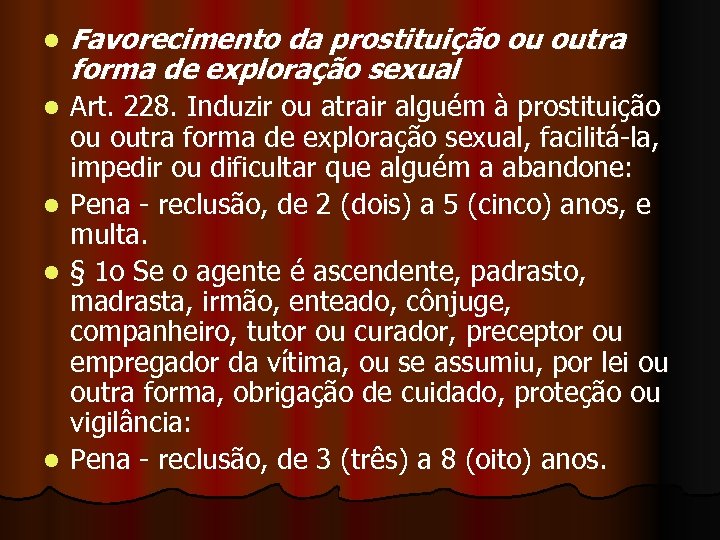 l Favorecimento da prostituição ou outra forma de exploração sexual Art. 228. Induzir ou