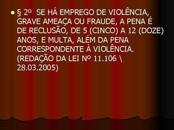 l § 2º SE HÁ EMPREGO DE VIOLÊNCIA, GRAVE AMEAÇA OU FRAUDE, A PENA