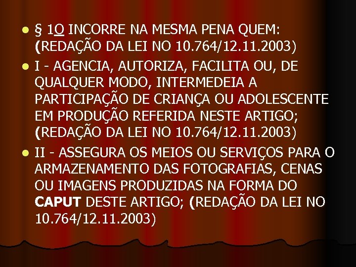 § 1 O INCORRE NA MESMA PENA QUEM: (REDAÇÃO DA LEI NO 10. 764/12.