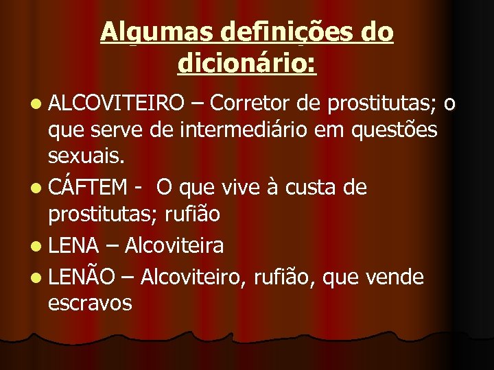 Algumas definições do dicionário: l ALCOVITEIRO – Corretor de prostitutas; o que serve de