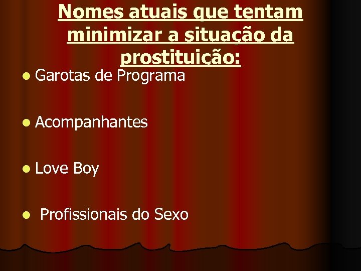Nomes atuais que tentam minimizar a situação da prostituição: l Garotas de Programa l