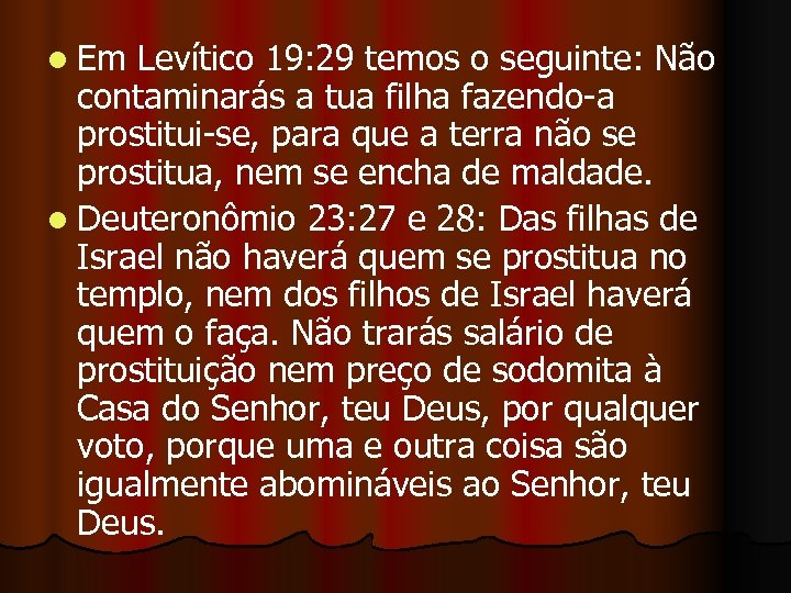l Em Levítico 19: 29 temos o seguinte: Não contaminarás a tua filha fazendo-a