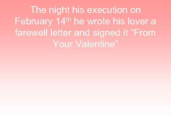 The night his execution on February 14 th he wrote his lover a farewell
