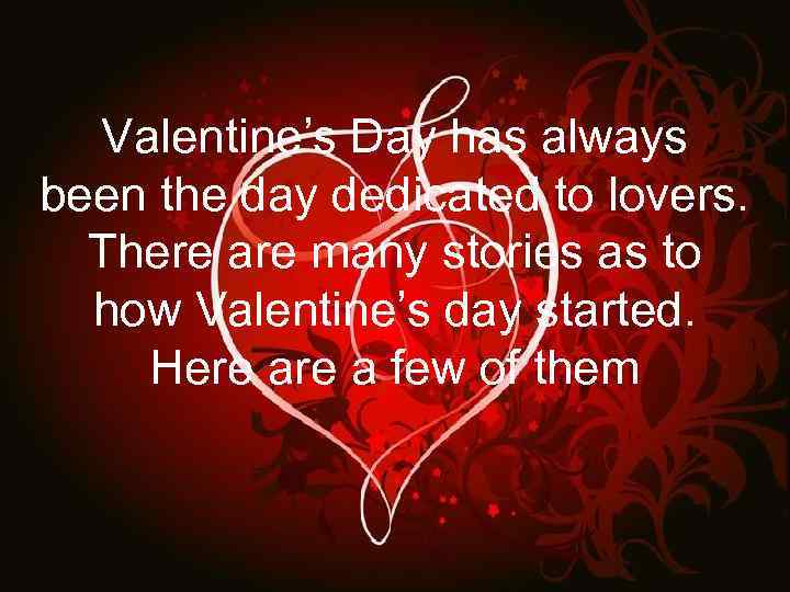 Valentine’s Day has always been the day dedicated to lovers. There are many stories