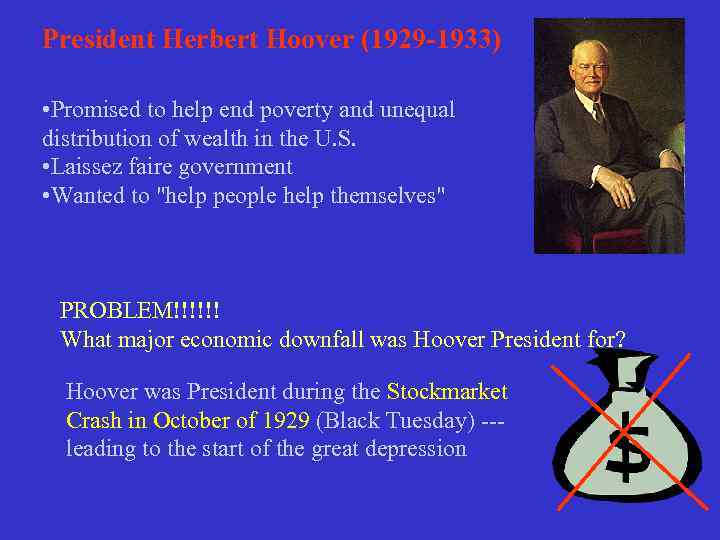 President Herbert Hoover (1929 -1933) • Promised to help end poverty and unequal distribution