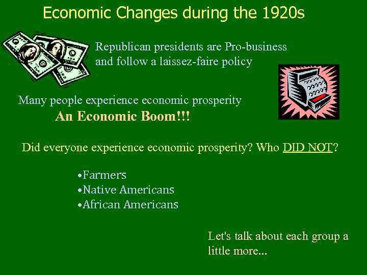 Economic Changes during the 1920 s Republican presidents are Pro-business and follow a laissez-faire