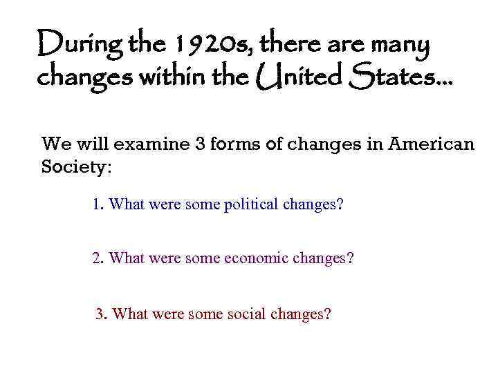 During the 1920 s, there are many changes within the United States… We will