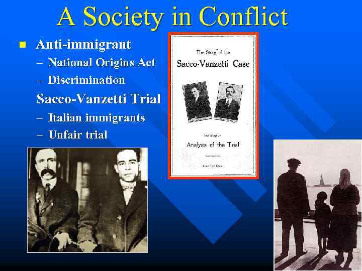 A Society in Conflict n Anti-immigrant – National Origins Act – Discrimination Sacco-Vanzetti Trial