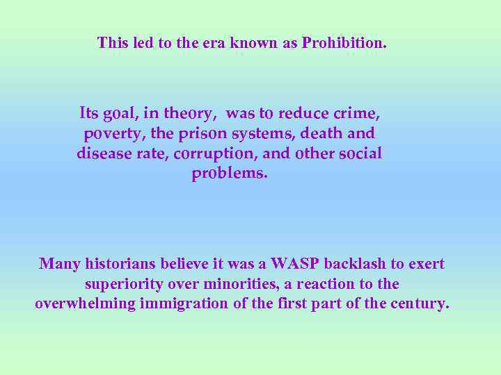 This led to the era known as Prohibition. Its goal, in theory, was to