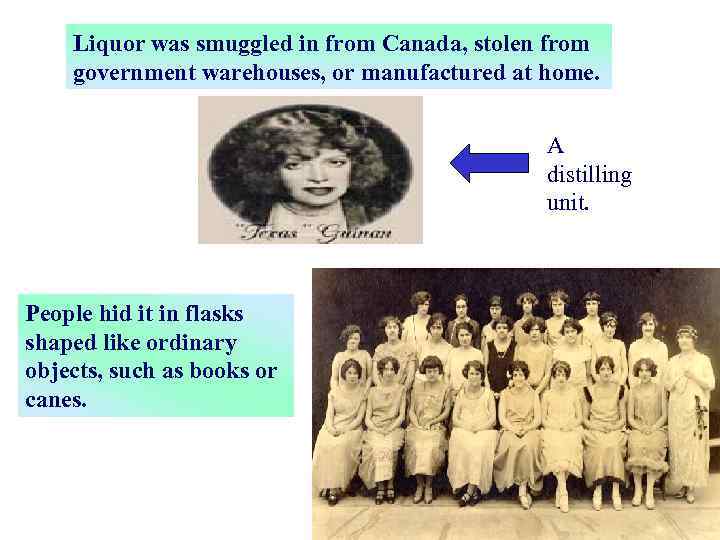 Liquor was smuggled in from Canada, stolen from government warehouses, or manufactured at home.