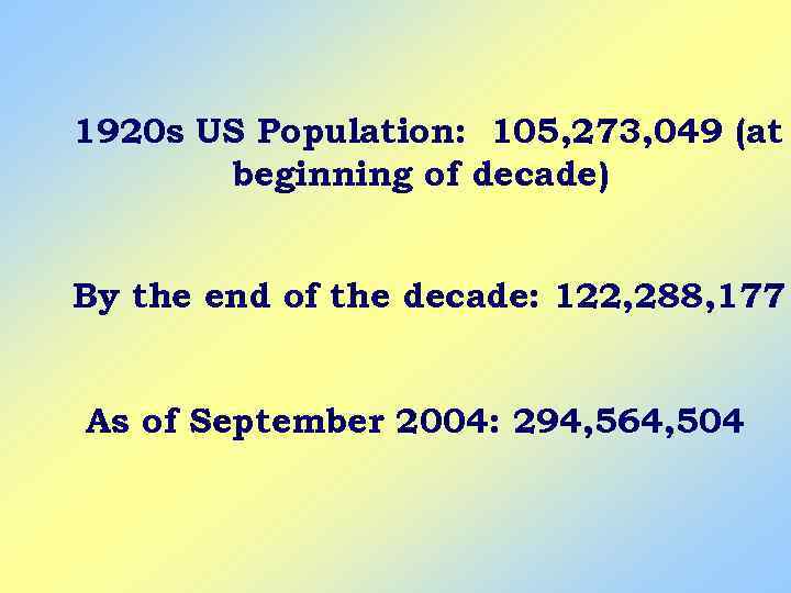 1920 s US Population: 105, 273, 049 (at beginning of decade) By the end