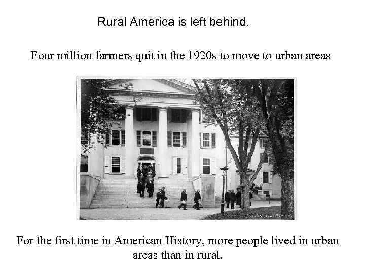 Rural America is left behind. Four million farmers quit in the 1920 s to