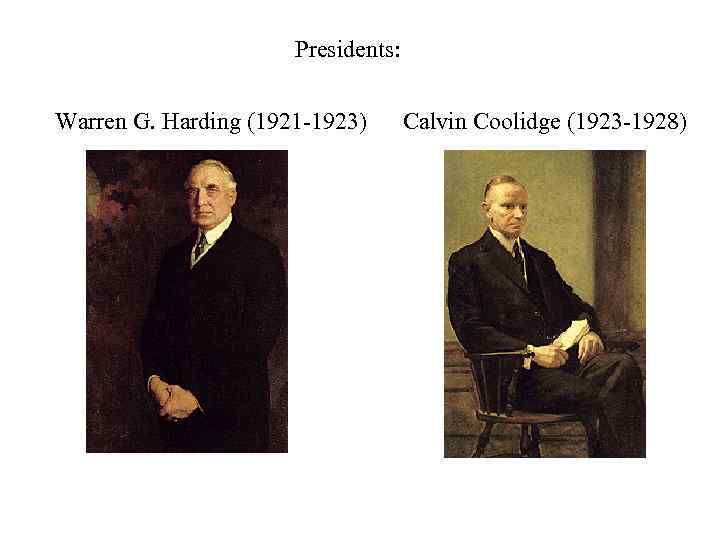 Presidents: Warren G. Harding (1921 -1923) Calvin Coolidge (1923 -1928) 