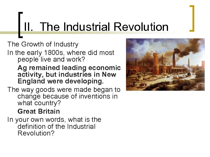 II. The Industrial Revolution The Growth of Industry In the early 1800 s, where