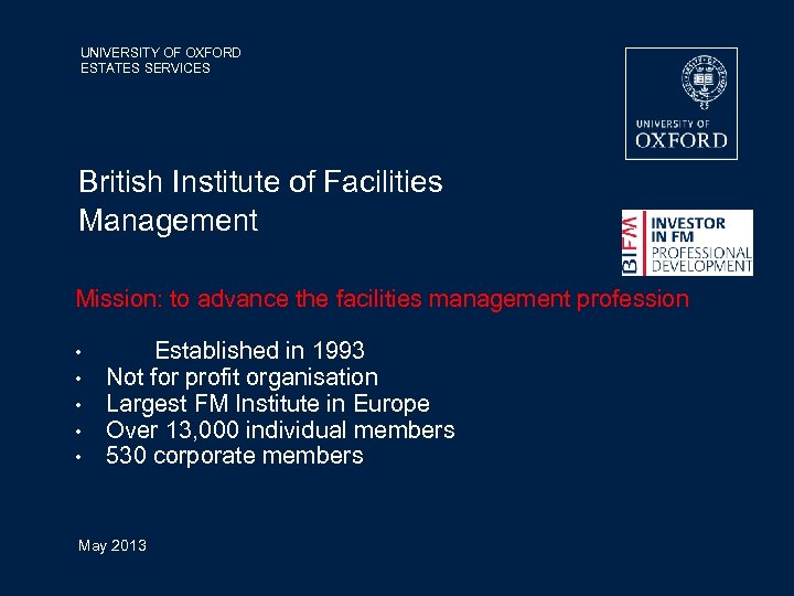 UNIVERSITY OF OXFORD ESTATES SERVICES British Institute of Facilities Management Mission: to advance the