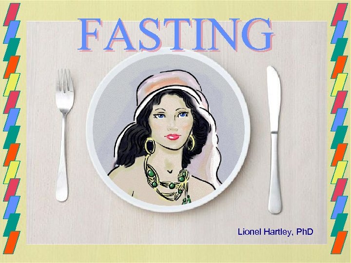 FASTING Lionel Hartley, Ph. D 