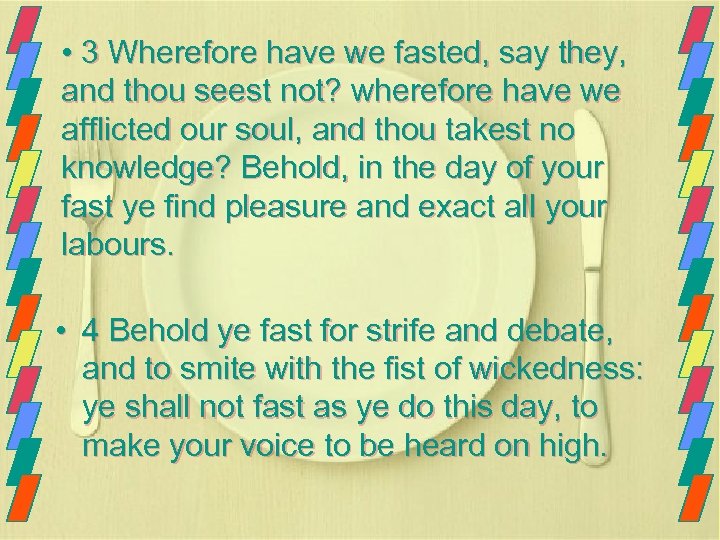  • 3 Wherefore have we fasted, say they, and thou seest not? wherefore