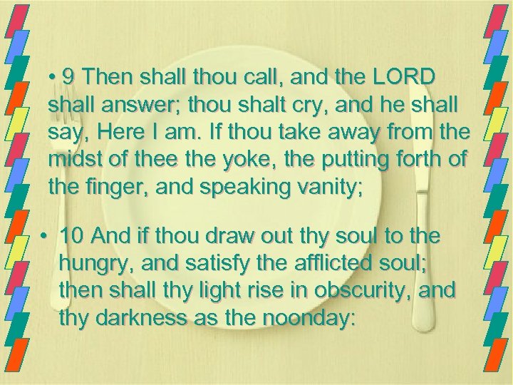  • 9 Then shall thou call, and the LORD shall answer; thou shalt