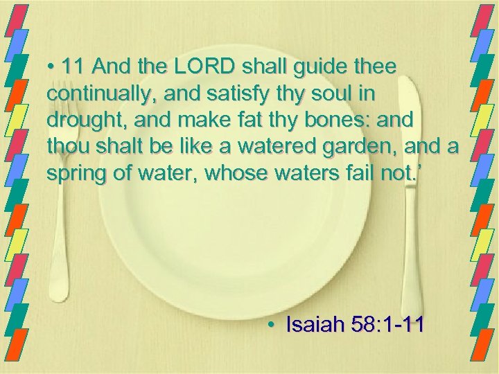  • 11 And the LORD shall guide thee continually, and satisfy thy soul