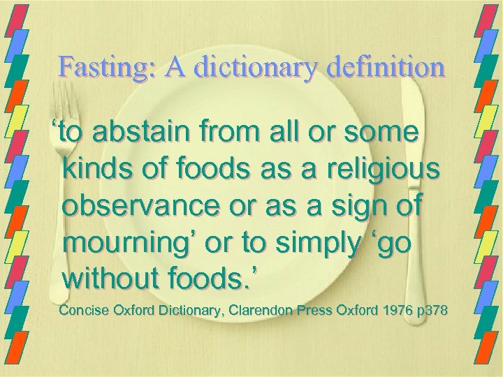 Fasting: A dictionary definition ‘to abstain from all or some kinds of foods as