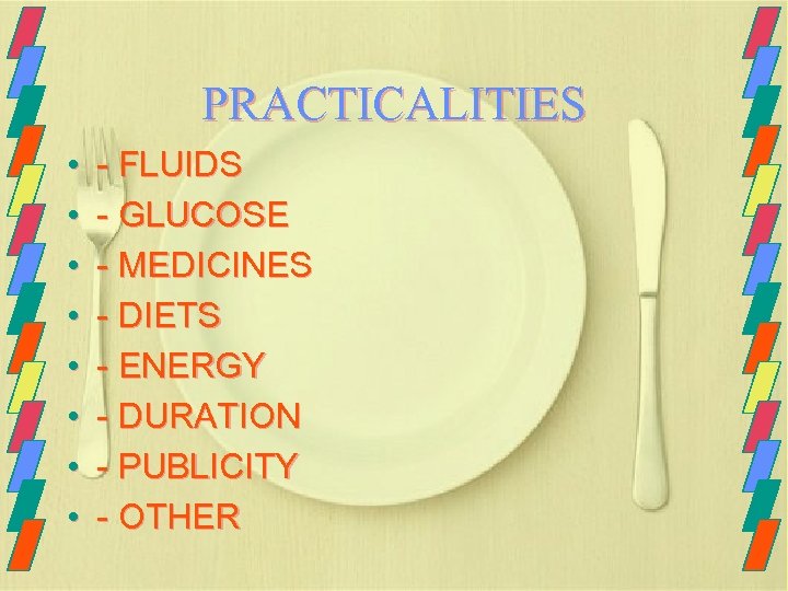 PRACTICALITIES • • - FLUIDS - GLUCOSE - MEDICINES - DIETS - ENERGY -