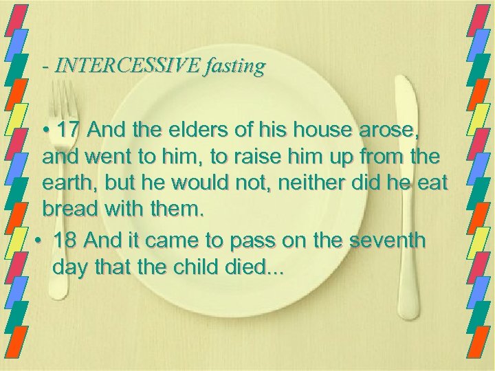 - INTERCESSIVE fasting • 17 And the elders of his house arose, and went