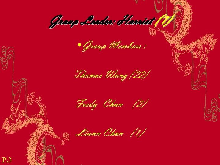 Group Leader: Harriet (7) • Group Members : Thomas Wong (22) Fredy Chan (2)