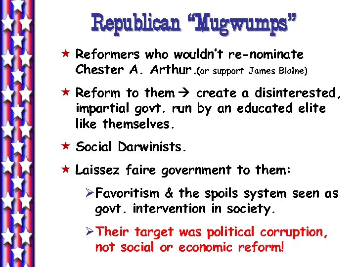 Republican “Mugwumps” « Reformers who wouldn’t re-nominate Chester A. Arthur. (or support James Blaine)