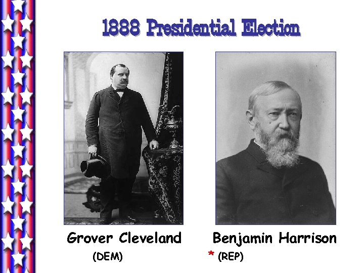 1888 Presidential Election Grover Cleveland (DEM) Benjamin Harrison * (REP) 