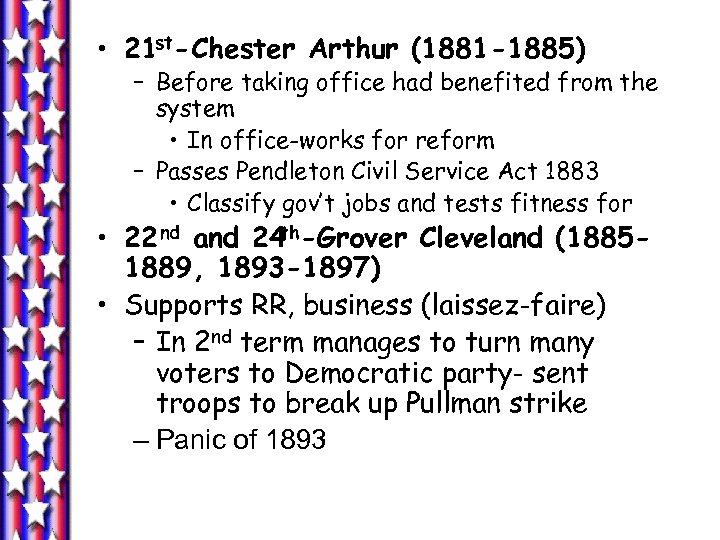  • 21 st-Chester Arthur (1881 -1885) – Before taking office had benefited from