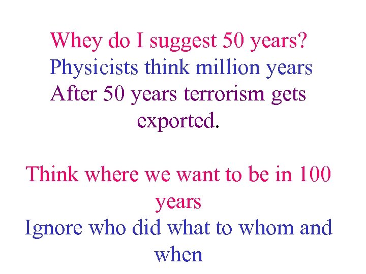 Whey do I suggest 50 years? Physicists think million years After 50 years terrorism