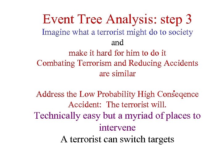 Event Tree Analysis: step 3 Imagine what a terrorist might do to society and