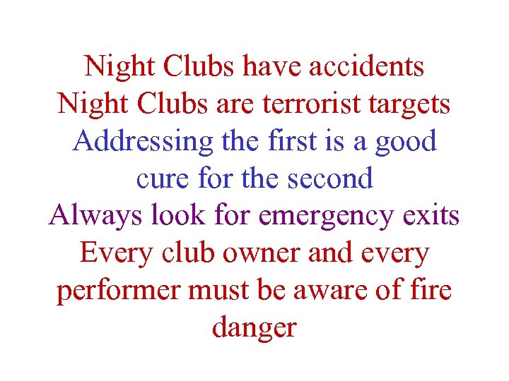 Night Clubs have accidents Night Clubs are terrorist targets Addressing the first is a