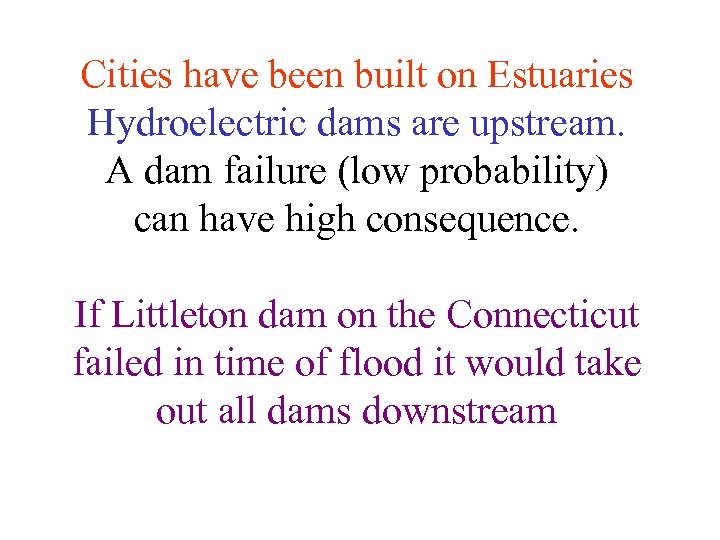 Cities have been built on Estuaries Hydroelectric dams are upstream. A dam failure (low