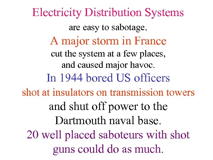 Electricity Distribution Systems are easy to sabotage. A major storm in France cut the