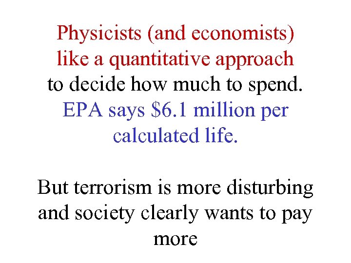Physicists (and economists) like a quantitative approach to decide how much to spend. EPA