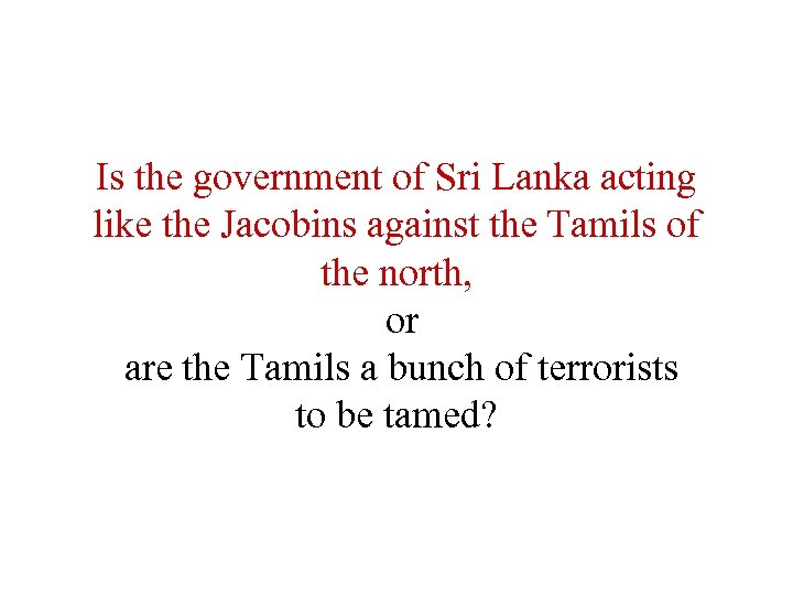 Is the government of Sri Lanka acting like the Jacobins against the Tamils of