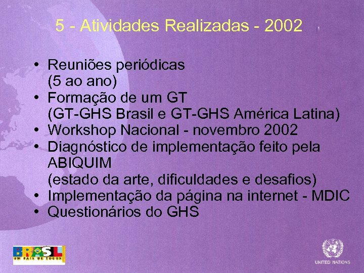 5 - Atividades Realizadas - 2002 • Reuniões periódicas (5 ao ano) • Formação